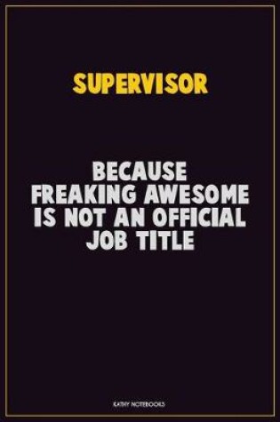 Cover of Supervisor, Because Freaking Awesome Is Not An Official Job Title