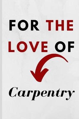 Book cover for For The Love Of Carpentry