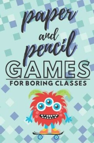 Cover of Paper and pencil games for boring classes