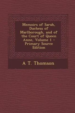 Cover of Memoirs of Sarah, Duchess of Marlborough, and of the Court of Queen Anne, Volume 1