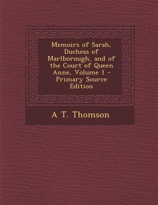 Book cover for Memoirs of Sarah, Duchess of Marlborough, and of the Court of Queen Anne, Volume 1