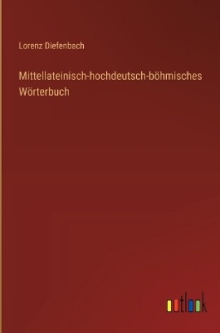 Cover of Mittellateinisch-hochdeutsch-böhmisches Wörterbuch