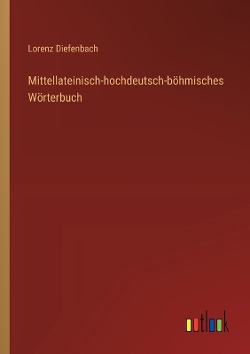 Book cover for Mittellateinisch-hochdeutsch-böhmisches Wörterbuch