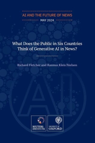 Cover of What Does the Public in Six Countries Think of Generative AI in News?