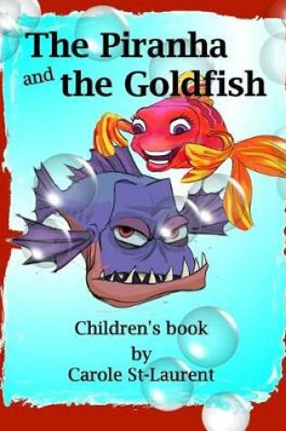 Cover of Children's Book -The Piranha and the Goldfish