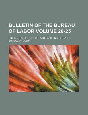 Book cover for Bulletin of the Bureau of Labor Volume 20-25