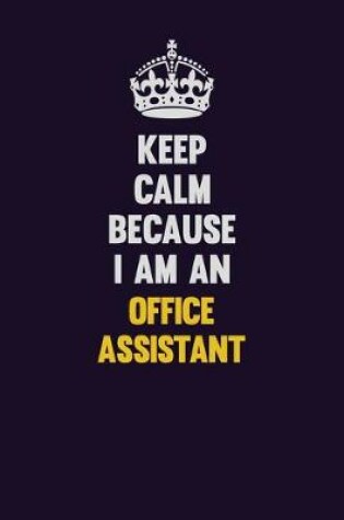 Cover of Keep calm Because I Am An Office Assistant