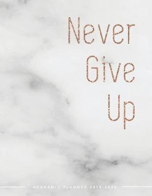 Book cover for Never Give Up Academic Planner 2019-2020