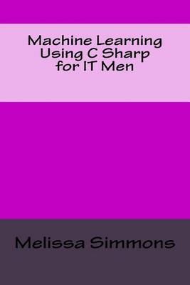 Book cover for Machine Learning Using C Sharp for IT Men