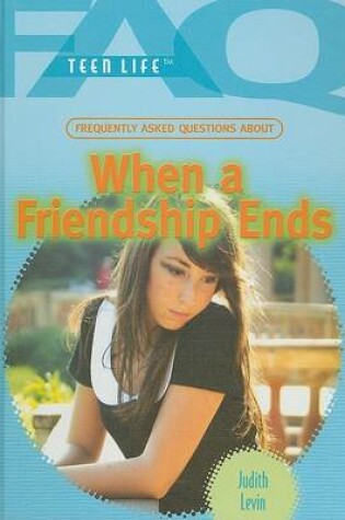 Cover of Frequently Asked Questions about When a Friendship Ends