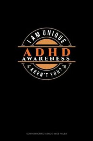 Cover of I Am Unique Aren't You? ADHD Awareness