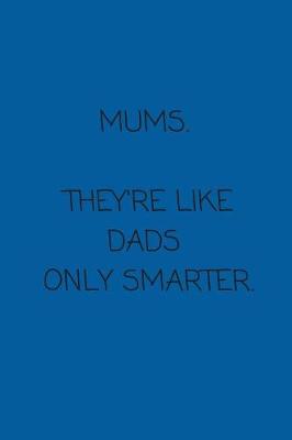 Book cover for Mums. They're Like Dads only Smarter