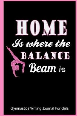 Cover of Home Is Where the Balance Beam Is