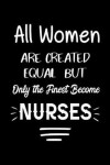 Book cover for All Women Are Created Equal But Only The Finest Become Nurse