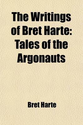 Book cover for The Writings of Bret Harte (Volume 2); Tales of the Argonauts