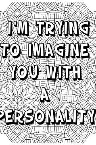 Cover of I'm Trying to Imagine You with a Personality .