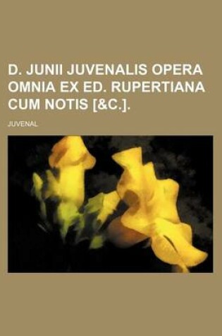 Cover of D. Junii Juvenalis Opera Omnia Ex Ed. Rupertiana Cum Notis [&C.].