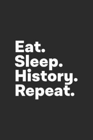 Cover of Eat Sleep History Repeat