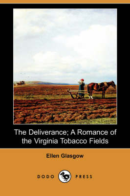 Book cover for The Deliverance; A Romance of the Virginia Tobacco Fields (Dodo Press)