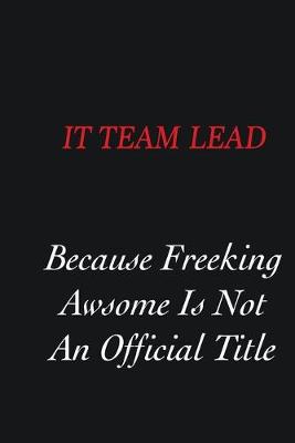 Book cover for IT team lead Because freeking Awsome is not an official title