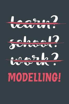 Book cover for Learn? School? Work? Modelling!