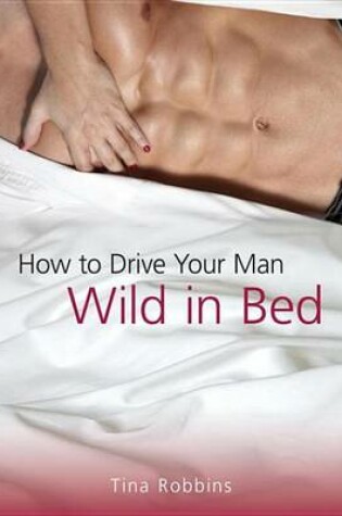 Cover of How to Drive Your Man Wild in Bed