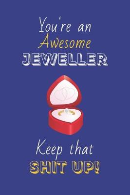 Book cover for You're An Awesome Jeweller Keep That Shit Up!