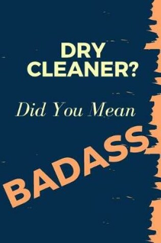 Cover of Dry Cleaner? Did You Mean Badass