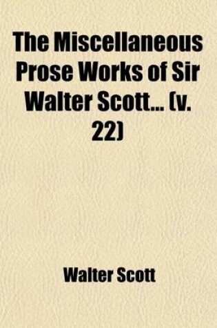 Cover of The Miscellaneous Prose Works of Sir Walter Scott Volume 22