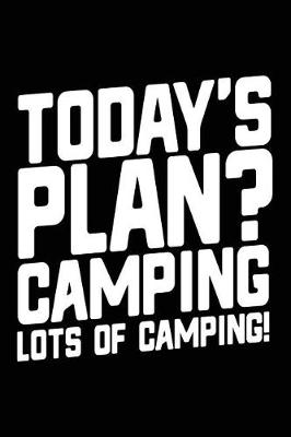 Book cover for Today's Plan? Camping Lots Of Camping!