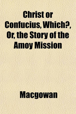 Book cover for Christ or Confucius, Which?, Or, the Story of the Amoy Mission