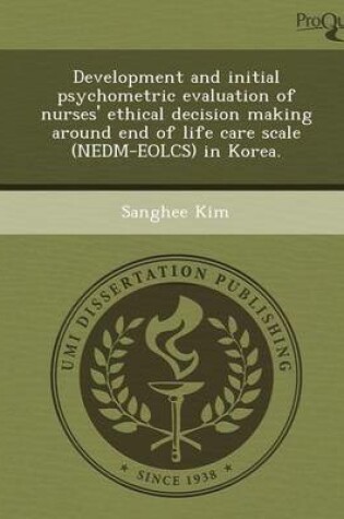 Cover of Development and Initial Psychometric Evaluation of Nurses' Ethical Decision Making Around End of Life Care Scale (Nedm-Eolcs) in Korea