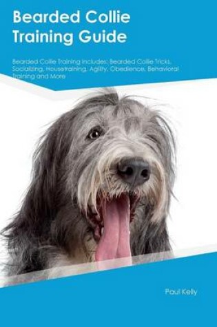 Cover of Bearded Collie Training Guide Bearded Collie Training Includes