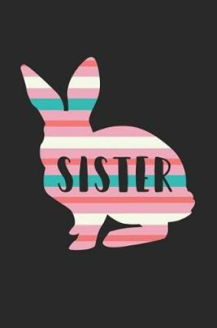 Cover of Easter Notebook - Sister Bunny Funny Easter for Sister Easter Gift - Easter Journal - Easter Diary