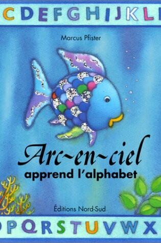 Cover of ARC-En-Ciel Apprend L'Alphabet