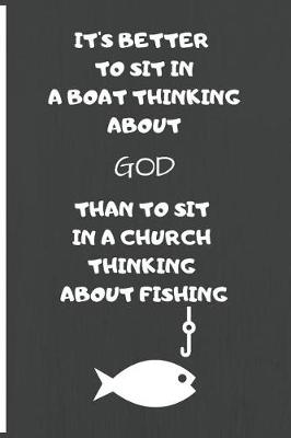 Book cover for It's Better to Sit in the Boat Thinking about God Than to Sit in the Church Thinking about Fishing