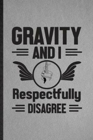 Cover of Gravity and I Respectfully Disagree