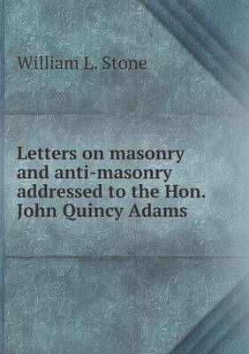 Book cover for Letters on masonry and anti-masonry addressed to the Hon. John Quincy Adams