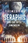 Book cover for The Medium Seraphis and The Fifth Dimension