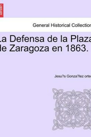 Cover of La Defensa de la Plaza de Zaragoza en 1863.