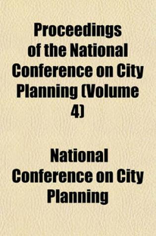 Cover of Proceedings of the National Conference on City Planning (Volume 4)