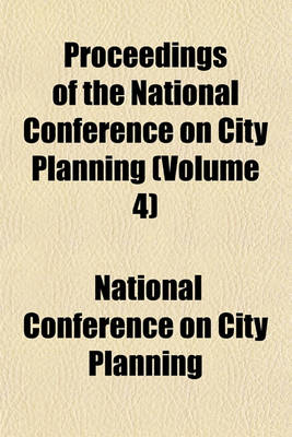 Book cover for Proceedings of the National Conference on City Planning (Volume 4)