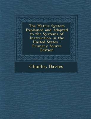 Book cover for Metric System Explained and Adapted to the Systems of Instruction in the United States