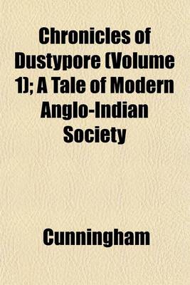 Book cover for Chronicles of Dustypore (Volume 1); A Tale of Modern Anglo-Indian Society