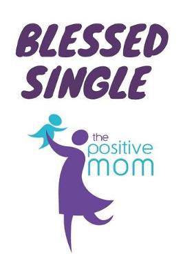 Book cover for Blessed Single the positive Mom