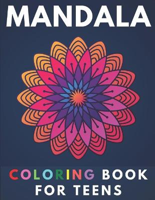 Book cover for Mandala Coloring Book For Teens.