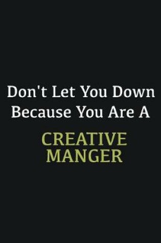 Cover of Don't let you down because you are a Creative Manger