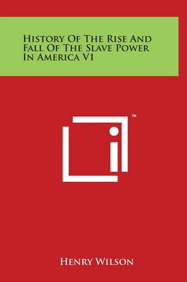 Book cover for History Of The Rise And Fall Of The Slave Power In America V1