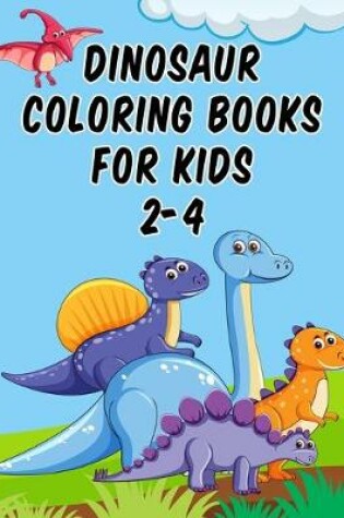 Cover of Dinosaur Coloring Books For Kids 2-4