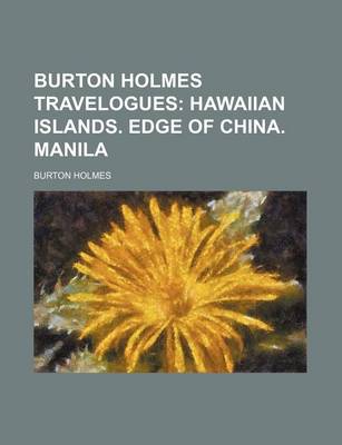 Book cover for Burton Holmes Travelogues; Hawaiian Islands. Edge of China. Manila